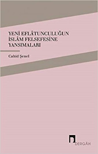 Yeni Eflatunculuğun İslam Felsefesine Yansımaları Cahid Şenel Dergah Yayınları