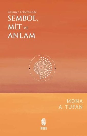 Sembol Mit ve Anlam - Cassirer Felsefesinde Mona A. Tufan İnsan Yayınları