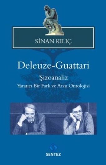 Deleuze - Guattari Şizoanaliz : Yaratıcı Bir Fark ve Arzu Ontolojisi Sinan Kılıç Sentez Yayıncılık