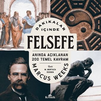 Dakikalar İçinde Felsefe - Anında Açıklanan 200 Temel Kavram Marcus Weeks Kronik Kitap