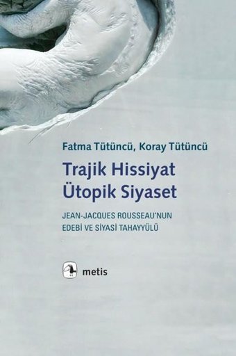 Trajik Hissiyat Ütopik Siyaset Fatma Tütüncü Metis Yayınları