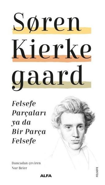 Felsefe Parçaları ya da Bir Parça Felsefe Soren Kierke Gaard Alfa Yayıncılık