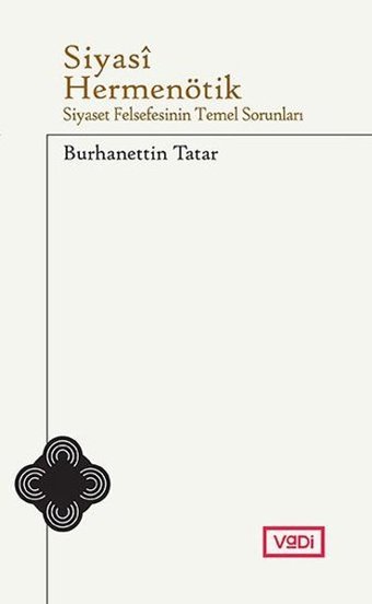 Siyasi Hermenötik Siyaset Felsefesinin Temel Sorunları Burhanettin Tatar Vadi Yayınları