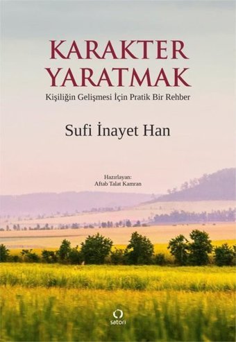 Karakter Yaratmak - Kişiliğin Gelişmesi İçin Pratik Bir Rehber Sufi İnayet Han Satori