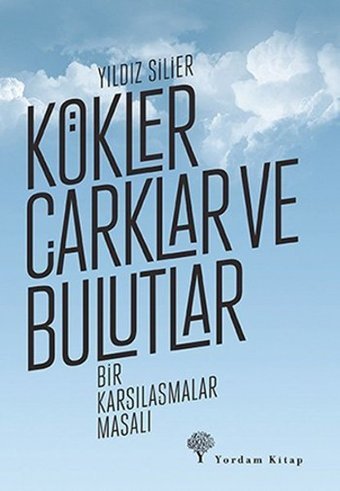 Kökler Çarklar ve Bulutlar Yıldız Silier Yordam Kitap