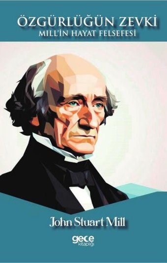 Özgürlüğün Zevki - Mill'in Hayat Felsefesi John Stuart Mill Gece Kitaplığı