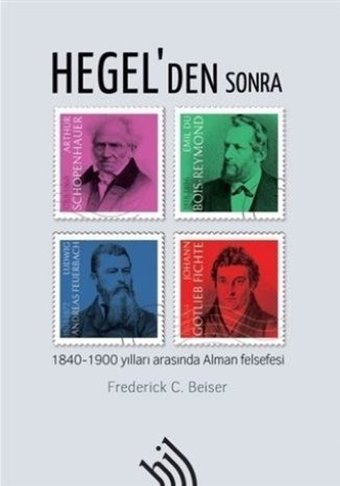 Hegel'den Sonra-1840-1900 Yılları Arasında Alman Felsefesi Frederick C. Beiser Hil Yayınları