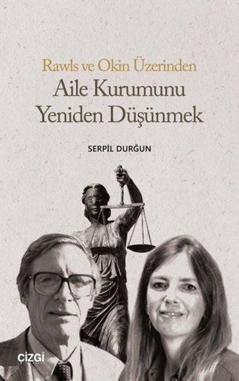 Rawls ve Okin Üzerinden Aile Kurumunu Yeniden Düşünmek Serpil Durğun Çizgi Kitabevi