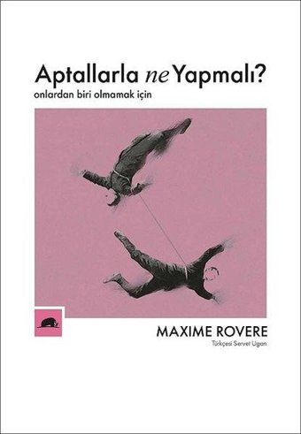 Aptallarla Ne Yapmalı? Onlardan Biri Olmamak İçin Maxime Rovere Kolektif Kitap