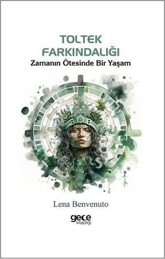 Toltek Farkındalığı - Zamanın Ötesinde Bir Yaşam Lena Benvenuto Gece Kitaplığı