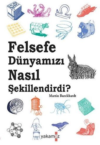 Felsefe Dünyamızı Nasıl Şekillendirdi? Martin Burckhardt Yakamoz Yayınları