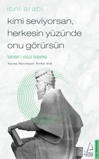 Kimi Seviyorsan Herkesin Yüzünde Onu Görürsün: Vahdet-i Vücut Felsefesi Ferhat Atik Destek Yayınları