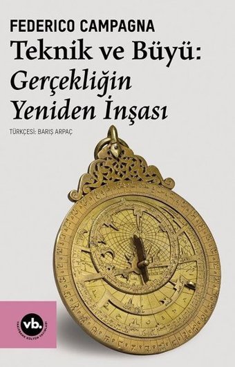 Teknik ve Büyü: Gerçekliğin Yeniden İnşası Federico Campagna VakıfBank Kültür Yayınları