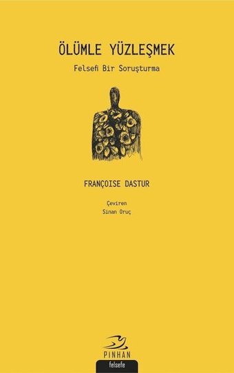 Ölümle Yüzleşmek-Felsefi Bir Soruşturma Françoise Dastur Pinhan Yayıncılık