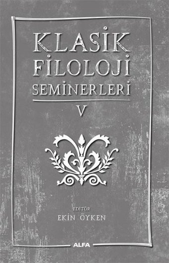 Klasik Filoloji Seminerleri - 5 Kolektif Alfa Yayıncılık