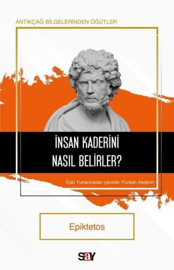 İnsan Kaderini Nasıl Belirler? Antikçağ Bilgelerinden Öğütler Epiktetos Say Yayınları