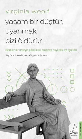 Virginia Woolf - Yaşam Bir Düştür Uyanmak Bizi Öldürür Virginia Woolf Destek Yayınları