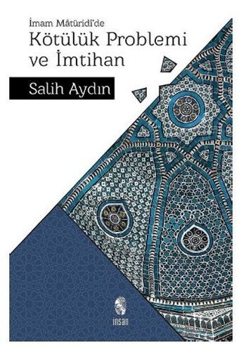 İmam Matüridi'de Kötülük Problemi ve İmtihan Salih Aydın İnsan Yayınları