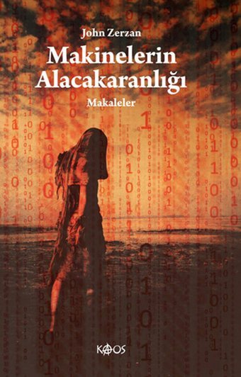 Makinelerin Alacakaranlığı John Zerzan Kaos Yayınları