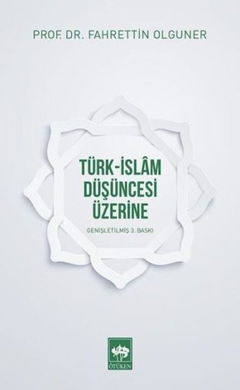 Türk-İslam Düşüncesi Üzerine Fahrettin Olguner Ötüken Neşriyat
