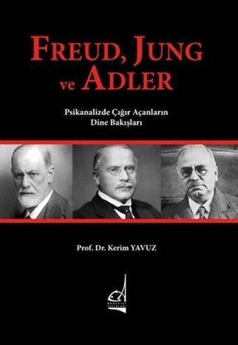 Freud Jung ve Adler - Psikanalizde Çığır Açanların Dine Bakışları Kerim Yavuz Boğaziçi Yayınları