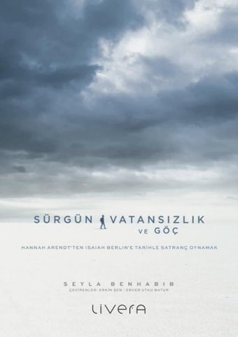 Sürgün Vatansızlık ve Göç: Hannah Arendt'ten Isaiah Berlin'e Tarihle Satranç Oynamak Seyla Benhabib Livera Yayınevi