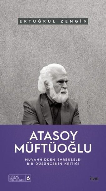Atasoy Müftüoğlu: Muvahhidden Evrensele - Bir Düşüncenin Kritiği Ertuğrul Zengin İlem Yayınları