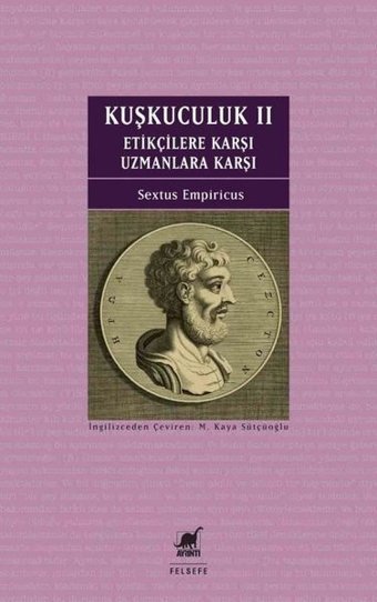 Kuşkuculuk 2: Etikçilere Karşı - Uzmanlara Karşı Sextus Empiricus Ayrıntı Yayınları