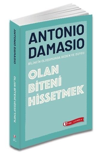 Olan Biteni Hissetmek - Bilincin Oluşumunda Beden ve Duygu Antonio Damasio ODTÜ Yayıncılık