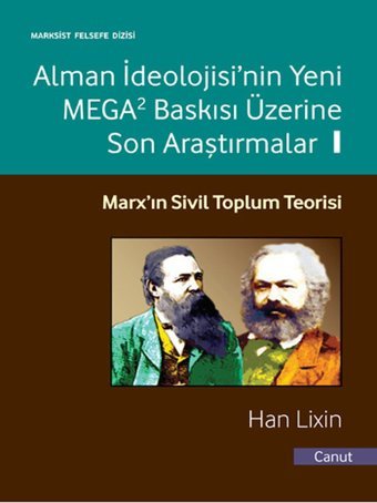 Alman İdeolojisi'nin Yeni MEGA2 Baskısı Üzerine Son Araştırmalar Cilt - 1 Han Lixin Canut Yayınevi
