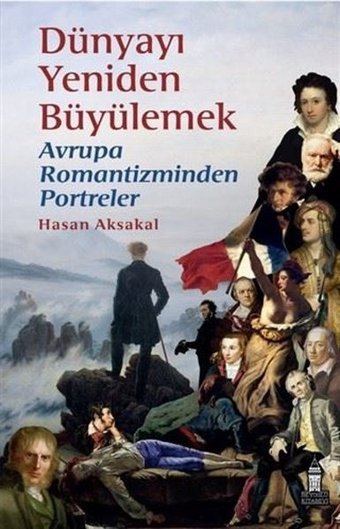 Dünyayı Yeniden Büyülemek: Avrupa Romantizminden Portreler Hasan Aksakal Beyoğlu Kitabevi
