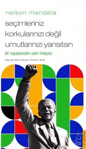 Nelson Mandela - Seçimleriniz Korkularınızı Değil Umutlarınızı Yansıtsın Ferhat Atik Destek Yayınları
