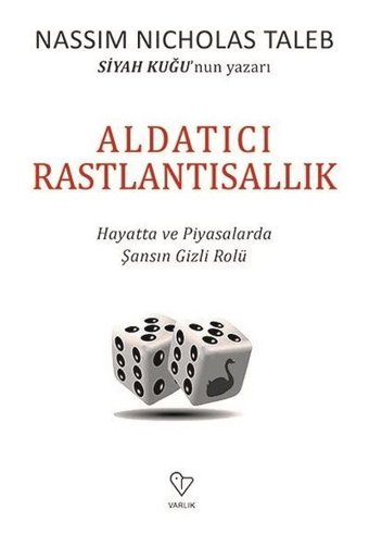 Aldatıcı Rastlantısallık-Hayatta ve Piyasalarda Şansın Gizli Rolü Nassim Nicholas Taleb Varlık Yayınları