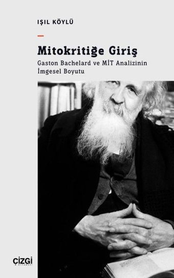 Mitokritiğe Giriş: Gaston Bachelard ve MİT Analizinin İmgesel Boyutu Işıl Köylü Çizgi Kitabevi
