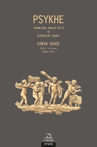 Psykhe-Yunanlarda Ruhlar kültü ve Ölümsüzlük İnancı Erwin Rohde Pinhan Yayıncılık