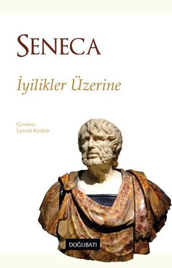 İyilikler Üzerine Lucius Annaeus Seneca Doğu Batı Yayınları