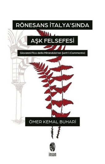 Rönesans İtalya'sında Aşk Felsefesi - Giovanni Pico Della Mirandola'nın Şerh'i (Commento) Ömer Kemal Buhari İnsan Yayınları