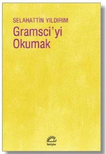 Gramsci'yi Okumak Selahattin Yıldırım İletişim Yayınları
