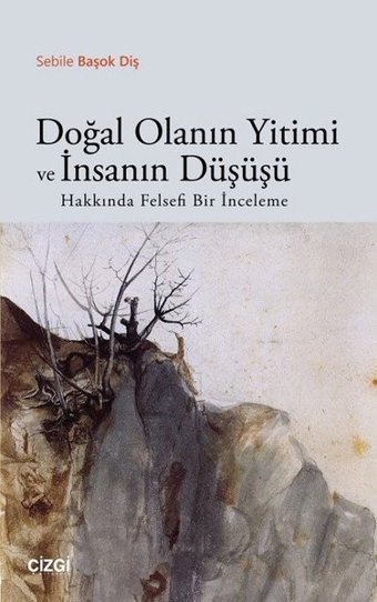 Doğal Olanın Yitimi ve İnsanın Düşüşü Sebile Başok Diş Çizgi Kitabevi