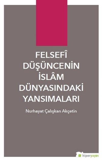 Felsefi Düşüncenin İslam Dünyasındaki Yansımaları Nurhayat Çalışkan Akçetin Hiperlink