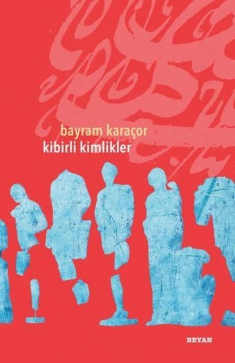 Kibirli Kimlikler Bayram Karaçor Beyan Yayınları