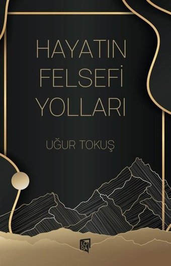 Hayatın Felsefi Yolları Uğur Tokuş Lora Yayıncılık