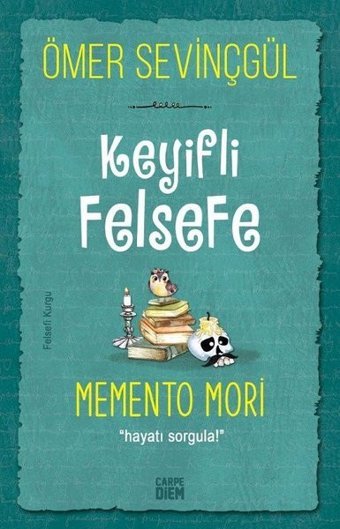 Keyifli Felsefe: Memento Mori - Hayatı Sorgula Ömer Sevinçgül Carpediem Kitap