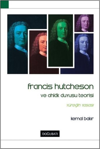 Francis Hutcheson ve Ahlak Duyusu Teorisi Kemal Bakır Doğu Batı Yayınları