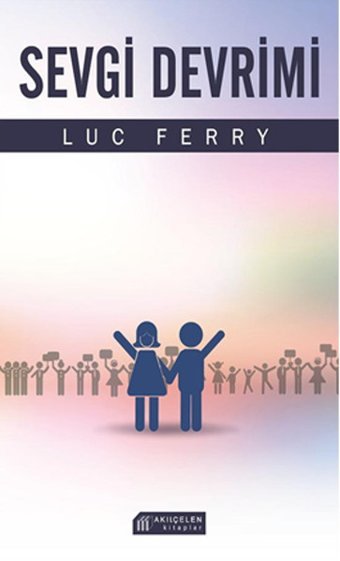 Sevgi Devrimi Luc Ferry Akılçelen Kitaplar