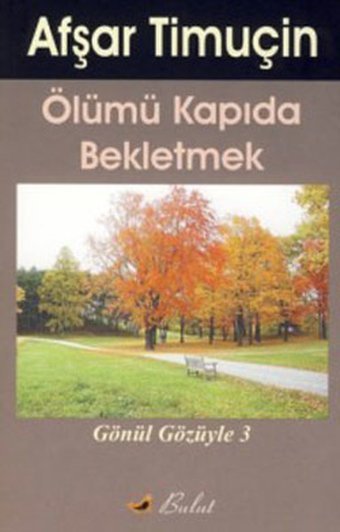 Ölümü Kapıda Beklemek - Kendimle Konuşmalar 3 Afşar Timuçin Bulut Yayınları