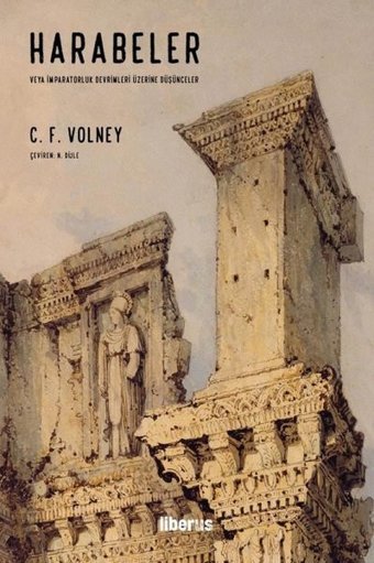 Harabeler veya İmparatorluk Devrimleri Üzerine Düşünceler Constantin Francois De Volney Liberus