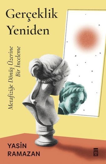 Gerçeklik Yeniden - Metafiziğe Dönüş Üzerine Bir İnceleme Yasin Ramazan Timaş Yayınları
