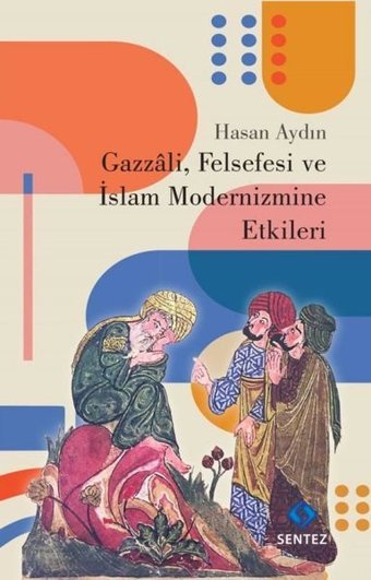 Gazzali Felsefesi ve İslam Modernizmine Etkileri Hasan Aydın Sentez Yayıncılık