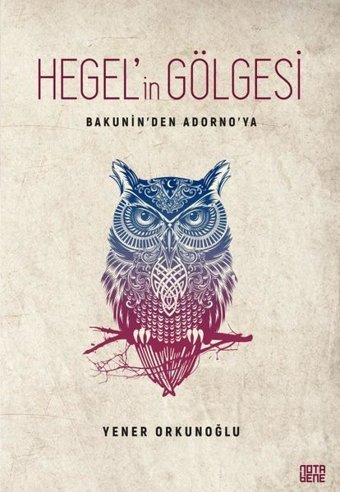 Bakunin'den Adorno'ya Hegel'in Gölgesi Yener Orkunoğlu Nota Bene Yayınları